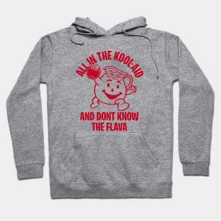 ALL IN THE KOOL-AID AND DON'T KNOW THE FLAVOR 2.0 Hoodie